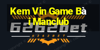 Kem Vin Game Bài Manclub