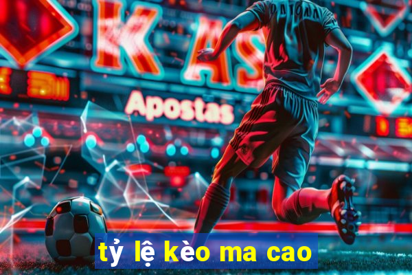 tỷ lệ kèo ma cao