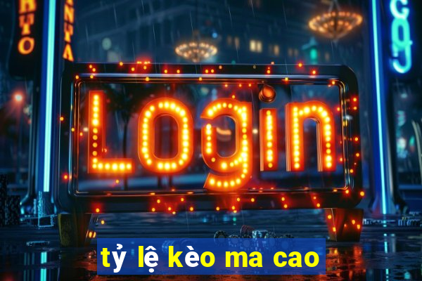 tỷ lệ kèo ma cao