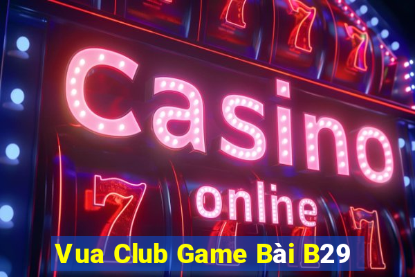 Vua Club Game Bài B29