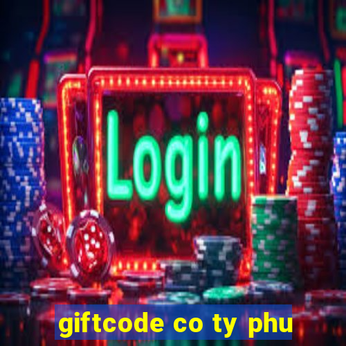 giftcode co ty phu