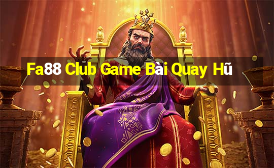 Fa88 Club Game Bài Quay Hũ