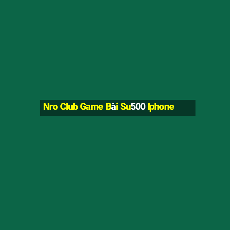 Nro Club Game Bài Su500 Iphone