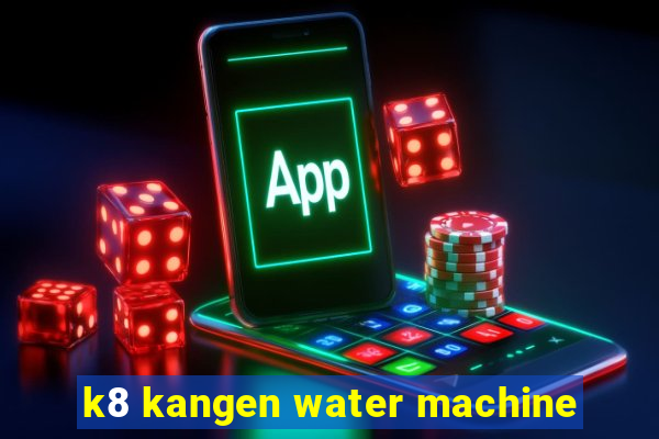 k8 kangen water machine