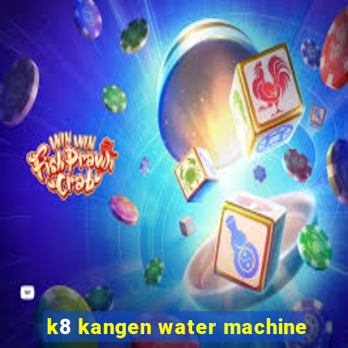 k8 kangen water machine