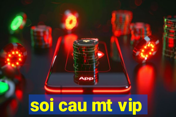 soi cau mt vip