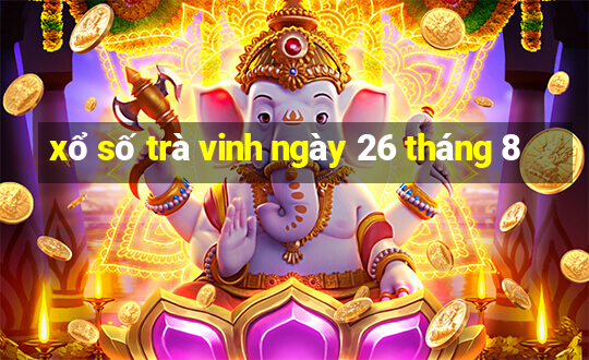 xổ số trà vinh ngày 26 tháng 8