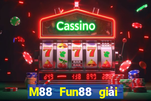 M88 Fun88 giải trí đa tài đa tài