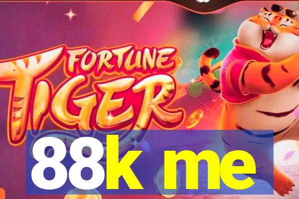 88k me