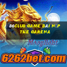 86Club Game Bài Nạp The Garena