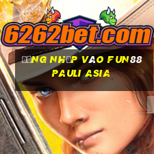 Đăng nhập vào Fun88 Pauli Asia