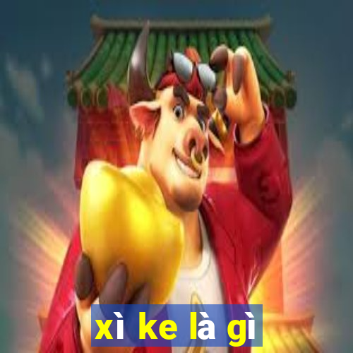 xì ke là gì