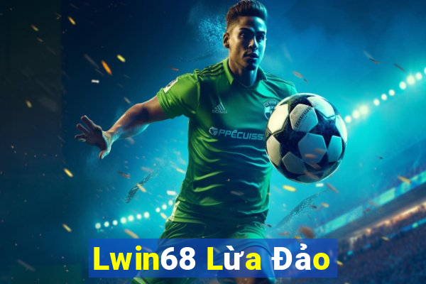 Lwin68 Lừa Đảo