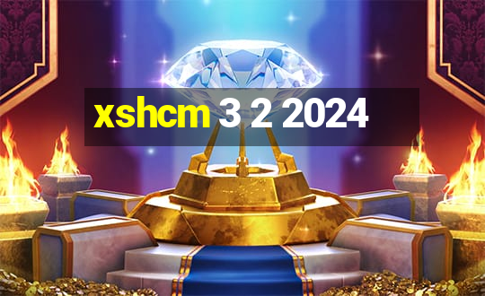 xshcm 3 2 2024