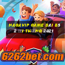 Nagavip Game Bài B52 Đổi Thưởng 2021