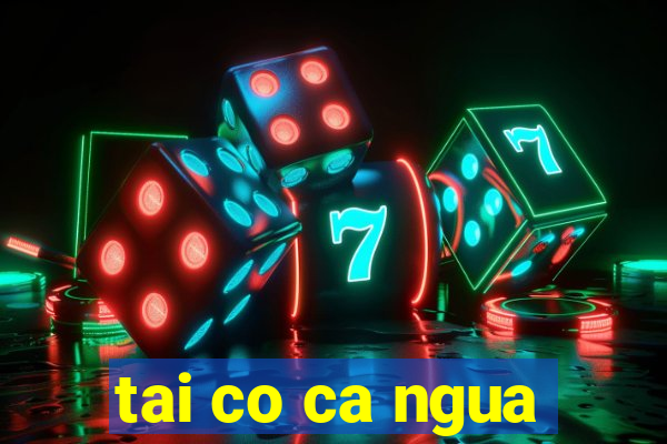 tai co ca ngua