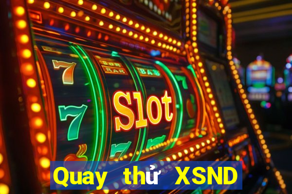 Quay thử XSND ngày 17