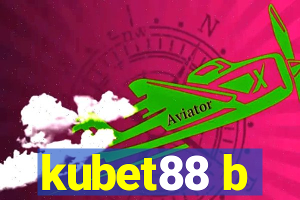 kubet88 b