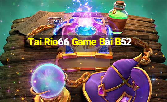 Tai Rio66 Game Bài B52