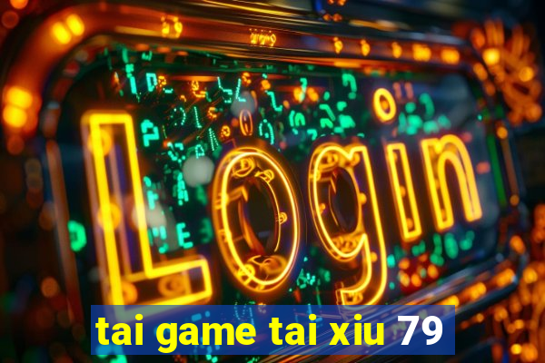 tai game tai xiu 79