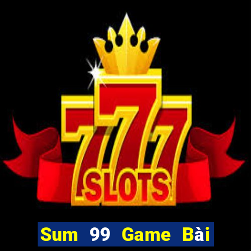 Sum 99 Game Bài Tiến Lên