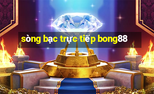 sòng bạc trực tiếp bong88