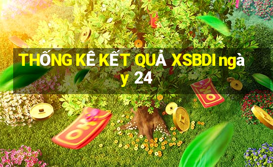 THỐNG KÊ KẾT QUẢ XSBDI ngày 24