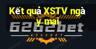 Kết quả XSTV ngày mai