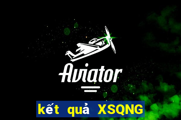 kết quả XSQNG ngày 24