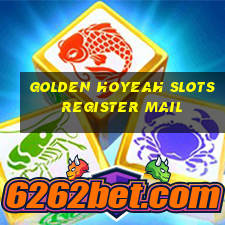 golden hoyeah slots register mail