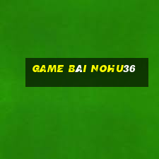 Game Bài Nohu36