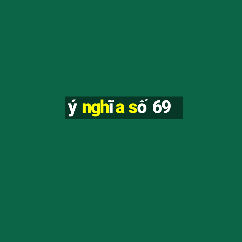 ý nghĩa số 69