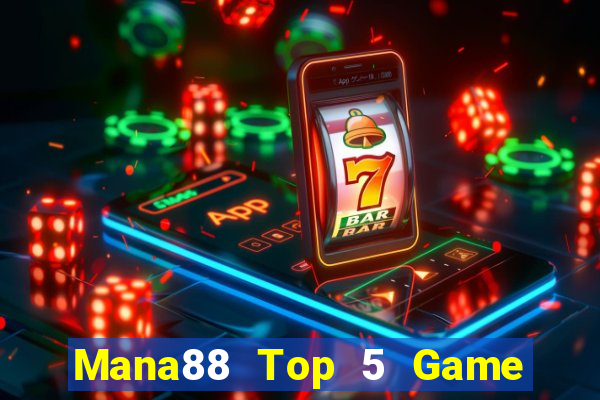 Mana88 Top 5 Game Đánh Bài Đổi Thưởng