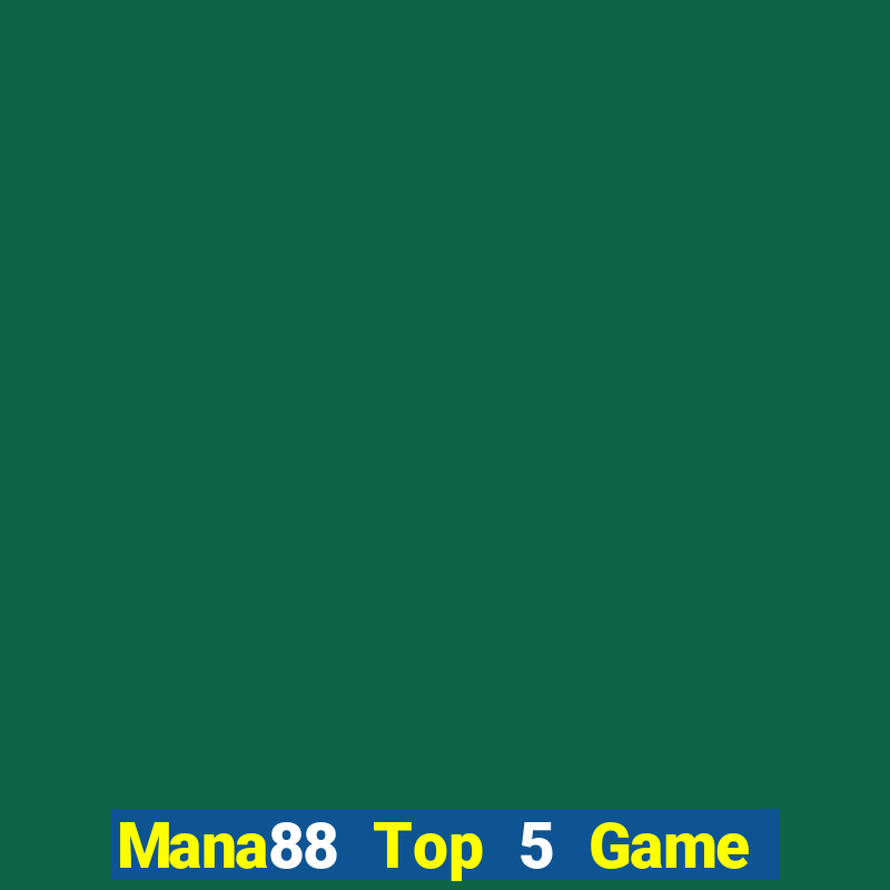 Mana88 Top 5 Game Đánh Bài Đổi Thưởng