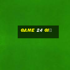 game 24 giờ