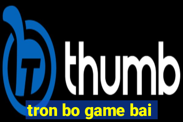 tron bo game bai