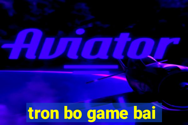 tron bo game bai