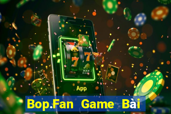 Bop.Fan Game Bài Lừa Đảo