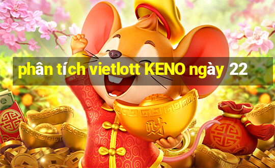 phân tích vietlott KENO ngày 22