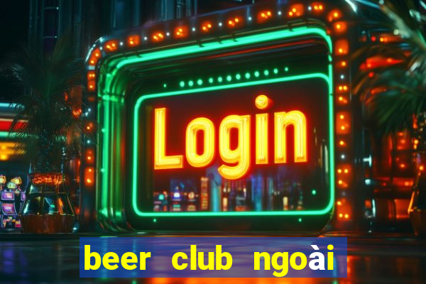 beer club ngoài trời vũng tàu