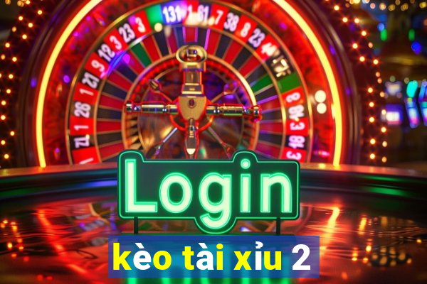 kèo tài xỉu 2