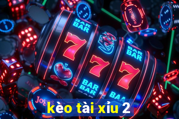 kèo tài xỉu 2