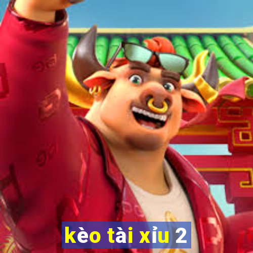 kèo tài xỉu 2