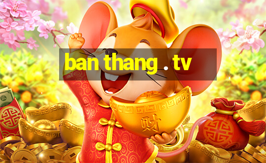 ban thang . tv