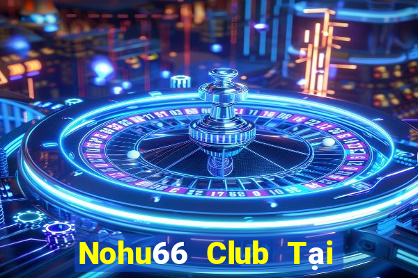 Nohu66 Club Tại Game Bài Đổi Thưởng Nạp Bằng Sms