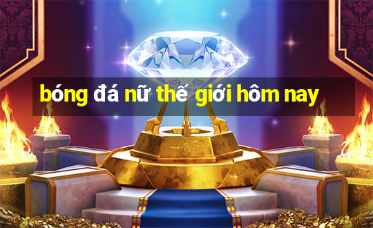 bóng đá nữ thế giới hôm nay