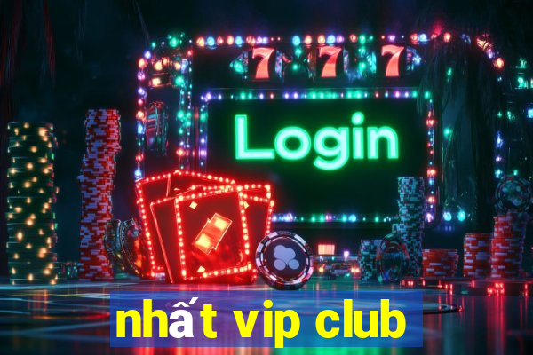 nhất vip club