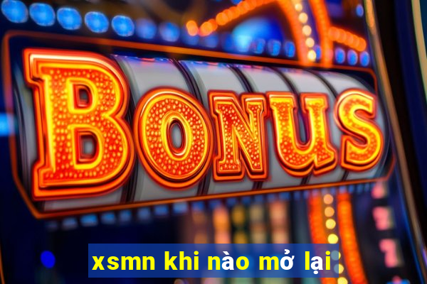 xsmn khi nào mở lại