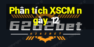 Phân tích XSCM ngày 12