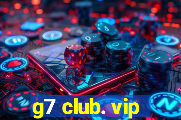 g7 club. vip